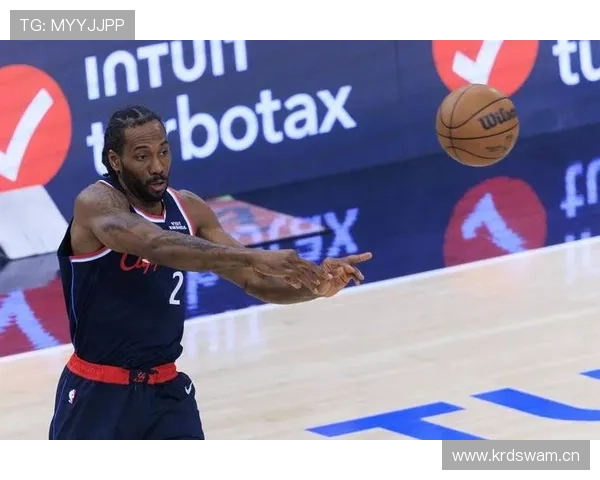 科怀伦纳德挡拆创造得分机会效率提升明显主导球队攻防转换